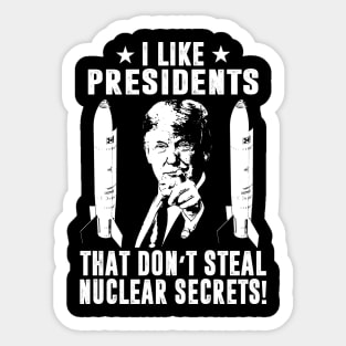 I Like Presidents That Don't Steal Nuclear Secrets Sticker